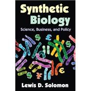 Synthetic Biology: Science, Business, and Policy by Solomon,Lewis D., 9781138515178