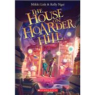 The House on Hoarder Hill by Lish, Mikki; Ngai, Kelly, 9781338665178
