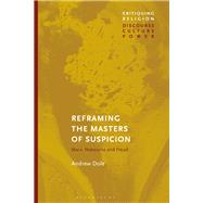 Reframing the Masters of Suspicion by Dole, Andrew; Martin, Craig, 9781350065178