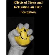 Effects of Stress and Relaxation on Time Perception by Department of Medical and Clinical Psychology, 9781503205178