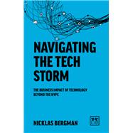 Navigating the Tech Storm The business impact of technology beyond the hype by Bergman, Nicklas, 9781912555178