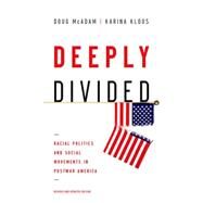 Deeply Divided Racial Politics and Social Movements in Postwar America by McAdam, Doug; Kloos, Karina, 9780190465179