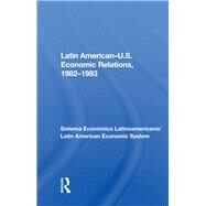 Latin American-u.s. Economic Relations, 1982-1983 by Sela, Avraham, 9780367155179