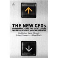 The New Cfos: How Financial Teams and Their Leaders Can Revolutionize Modern Business by Mellon, Liz; Nagel, David C.; Lippert, Robert; Slack, Nigel, 9780749465179