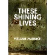 These Shining Lives - Signature Acting Edition by Marnich, Melanie, 9780822245179