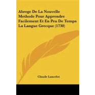 Abrege De La Nouvelle Methode Pour Apprendre Facilement Et En Peu De Temps La Langue Grecque by Lancelot, Claude, 9781104605179