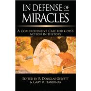 In Defense of Miracles by Douglas Geivett, Gary R. Habermas, 9781514015179