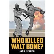Who Killed Walt Bone by Graden, John, 9781519515179