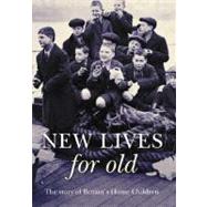 New Lives for Old The Story of Britain's Home Children by Sacks, Janet; Kershaw, Roger, 9781905615179