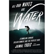 All Our Waves Are Water by Yogis, Jaimal, 9780062405180