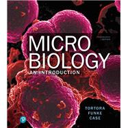 Microbiology An Introduction by Tortora, Gerard J.; Funke, Berdell R.; Case, Christine L.; Weber, Derek; Bair, Warner, 9780134605180