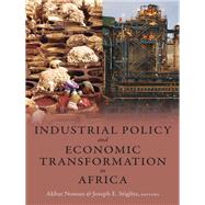 Industrial Policy and Economic Transformation in Africa by Noman, Akbar; Stiglitz, Joseph E., 9780231175180