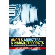 Angels, Mobsters and Narco-Terrorists : The Rising Menace of Global Criminal Empires by Nicaso, Antonio; Lamothe, Lee, 9780470835180