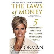 The Laws of Money 5 Timeless Secrets to Get Out and Stay Out of Financial Trouble by Orman, Suze, 9780743245180