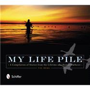 My Life Pile: A Compilation of Stories from the Lifetime of a Hunter/Gatherer by Berg, Vic, 9780764345180