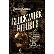 Clockwork Futures by Schillace, Brandy, 9781681775180