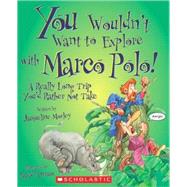 You Wouldn't Want to Explore with Marco Polo! (You Wouldn't Want to: History of the World) by Morley, Jacqueline; Antram, David, 9780531205181