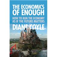 The Economics of Enough by Coyle, Diane, 9780691145181