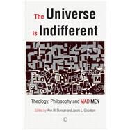 The Universe Is Indifferent by Duncan, Ann W.; Goodson, Jacob L., 9780718895181