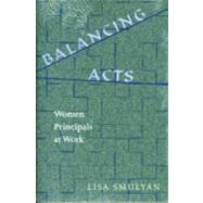 Balancing Acts: Woman Principals at Work by Smulyan, Lisa, 9780791445181