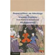 Superstition as Ideology in Iranian Politics by Rahnema, Ali, 9781107005181