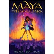 Maya and the Rising Dark by Barron, Rena, 9781328635181