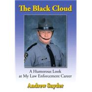 The Black Cloud: A Humorous Look at My Law Enforcement Career by Snyder, Andrew, 9781499085181