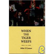 When the Tiger Weeps by O'Connor, Mike, 9781929355181
