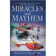 Miracles & Mayhem in the ER: More Unbelievable True Stories from an Emergency Room Doctor, Bonus Edition by Russell, Brent Rock, 9781943425181