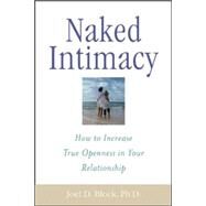 Naked Intimacy How to Increase True Openness in Your Relationship by Block, Joel, 9780071395182