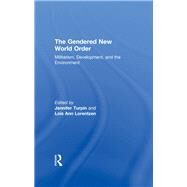 The Gendered New World Order: Militarism, Development, and the Environment by Turpin,Jennifer, 9780415915182