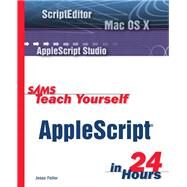 Sams Teach Yourself AppleScript in 24 Hours by Feiler, Jesse, 9780672325182