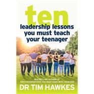 Ten Leadership Lessons You Must Teach Your Teenager by Tim Hawkes, 9780733635182