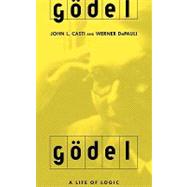 Godel A Life Of Logic, The Mind, And Mathematics by Casti, John L.; DePauli, Werner, 9780738205182