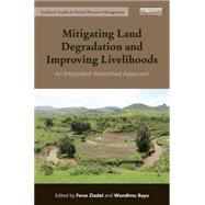 Mitigating Land Degradation and Improving Livelihoods: An Integrated Watershed Approach by Ziadat; Feras, 9781138785182