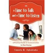 A Time to Talk and a Time to Listen: A Practical Guide to Communication in the Home by Agbabiaka, Tinuola M., 9781475905182