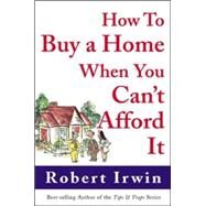 How to Buy a Home When You Can't Afford It by Irwin, Robert, 9780071385183