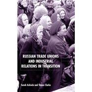 Russian Trade Unions and Industrial Relations in Transition by Simon Clarke and Sarah Ashwin, 9780333735183