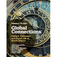 Global Connections: Politics, Exchange, and Social Life in World History by John Coatsworth , Juan Cole , Michael P. Hanagan , Peter C. Perdue , Charles Tilly , Louise Tilly, 9780521145183