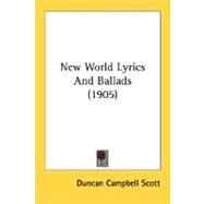New World Lyrics And Ballads by Scott, Duncan Campbell, 9780548735183