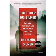 The Other Dr. Gilmer Two Men, a Murder, and an Unlikely Fight for Justice by Gilmer, Benjamin, 9780593355183