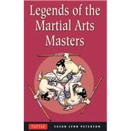 Legends of the Martial Arts Masters by Peterson, Susan Lynn, 9780804835183