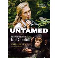 Untamed The Wild Life of Jane Goodall by Silvey, Anita; Goodall, Jane, 9781426315183