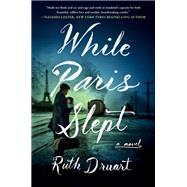 While Paris Slept A Novel by Druart, Ruth, 9781538735183