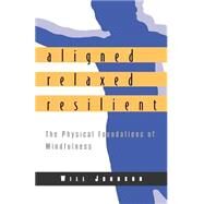 Aligned, Relaxed, Resilient by JOHNSON, WILL, 9781570625183