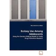 Ecstasy Use Among Adolescents: Using the Decision Making Model to Guide Drug Prevention Research by Weiss, Mary Hermann Jie, 9783639065183