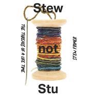 Stew not Stu-The Threads of A Lifetime by Frimer, Stewart, 9798350995183