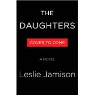 The Daughters A Novel by Jamison, Leslie, 9780316375184
