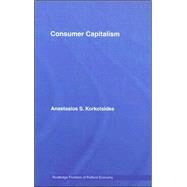 Consumer Capitalism by Korkotsides; Anastasios, 9780415375184