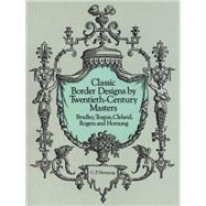 Classic Border Designs by Twentieth-Century Masters Bradley, Teague, Cleland, Rogers and Hornung by Hornung, Clarence P., 9780486285184